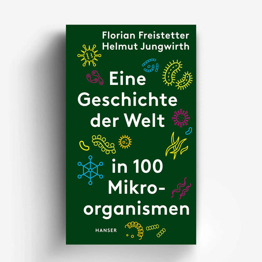 Eine Geschichte der Welt in 100 Mikroorganismen – Florian Freistetter, Helmut Jungwirth