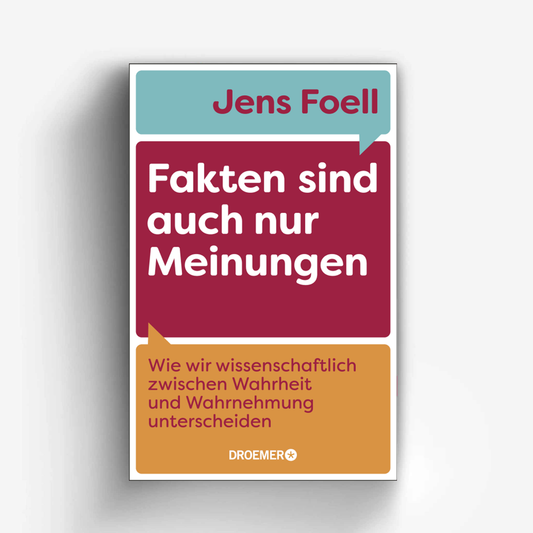 Fakten sind auch nur Meinungen – Jens Foell